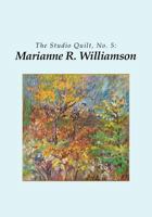 The Studio Quilt, no. 5: Marianne R. Williamson 1461131502 Book Cover