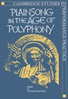 Plainsong in the Age of Polyphony (Cambridge Studies in Performance Practice) 0521106893 Book Cover