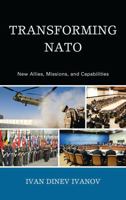 Transforming NATO: New Allies, Missions, and Capabilities 0739137158 Book Cover