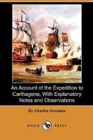 An Account of the Expedition to Carthagena, with Explanatory Notes and Observations (Dodo Press) 1275631177 Book Cover