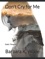 Don't Cry for Me: Poetic Thoughts 1693957108 Book Cover