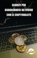 Segreti per guadagnarsi da vivere con le criptovalute: Suggerimenti per ottenere uno stipendio e una pensione dalla redditività delle criptovalute B097F3T9LW Book Cover