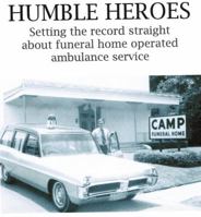 Humble Heroes; the history of funeral home operated ambulance service 0615625169 Book Cover