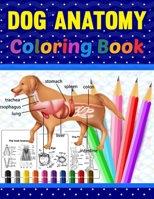 Dog Anatomy Coloring Book: Dog Anatomy Coloring Workbook for Kids, Boys, Girls & Adults. The New Surprising Magnificent Learning Structure For ... and even Adults. Vet Tech Coloring Books. B08WJPN57M Book Cover