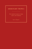 Missionary Tropics: The Catholic Frontier in India (16th -17th Centuries) (History, Languages & Cultures of the Spanish & Portuguese Worlds): The Catholic ... Cultures of the Spanish & Portuguese Worl 0472114905 Book Cover