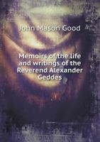 Memoirs of the life and writings of the Reverend Alexander Geddes, LL.D. 1022563661 Book Cover