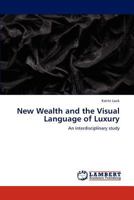 New Wealth and the Visual Language of Luxury: An interdisciplinary study 3848404214 Book Cover
