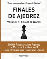 Finales de Ajedrez, Volumen 4: Finales de Damas: 2000 Problemas de Ajedrez de Mate en 1 a 9, Dominar los Finales de Damas B09SVW2SL8 Book Cover
