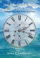 Mid-Tribulation Rapture AT the Right Hour: A Profound Chronological Study of End-Times B0F7CBHSDV Book Cover