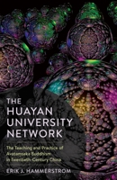 The Huayan University Network: The Teaching and Practice of Avataṃsaka Buddhism in Twentieth-Century China 0231194307 Book Cover