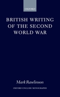 British Writing of the Second World War (Oxford English Monographs) 0198184565 Book Cover