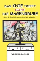 Das Knie trifft nicht die Magengrube: Skurrile Geschichten aus dem W�rfelbecher 3986270329 Book Cover