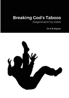 Breaking God's Taboos: (Degeneration by Habit) 1008965014 Book Cover