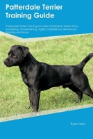 Patterdale Terrier Training Guide Patterdale Terrier Training Includes: Patterdale Terrier Tricks, Socializing, Housetraining, Agility, Obedience, Behavioral Training, and More 1395860432 Book Cover