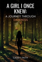 A GIRL I ONCE KNEW: A Journey Through Darkness B0FRQQR6QY Book Cover