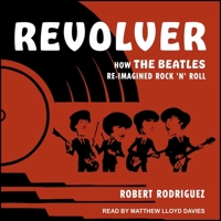 Revolver: How the Beatles Re-Imagined Rock 'n' Roll B08ZBMR24D Book Cover