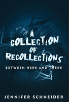 A Collection Of Recollections: Between Here And There 4824113768 Book Cover