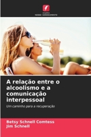 A relação entre o alcoolismo e a comunicação interpessoal (Portuguese Edition) 620982790X Book Cover
