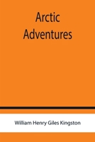 Arctic Adventures 1490566104 Book Cover