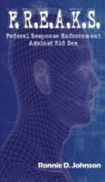 F.R.E.A.K.S.: Federal Response Enforcement Against Kid Sex 0578477017 Book Cover