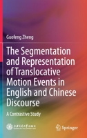 The Segmentation and Representation of Translocative Motion Events in English and Chinese Discourse: A Contrastive Study 9813340363 Book Cover