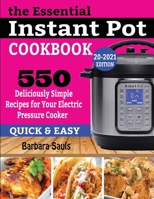 The Essential Instant Pot Cookbook : 550 Deliciously Simple Recipes for Your Electric Pressure Cooker 1952504465 Book Cover