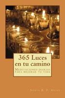 365 Luces En Tu Camino: Meditaciones Diarias Para Mejorar Tu Vida 1537578413 Book Cover