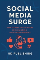 Social Media Surge: How Fitness Influencers Are Changing the Fitness Industry: The Rise of Online Fitness Icons and the New Era of Wellness, Community, and Commerce B0FD8P14PJ Book Cover