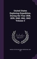 United States Exploring Expedition. During the Year 1838, 1839, 1840, 1841, 1842 Volume 3 1355256305 Book Cover