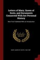 Letters of Mary, Queen of Scots, and Documents Connected with her Personal History 1017018987 Book Cover