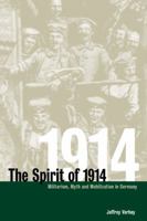 The Spirit of 1914: Militarism, Myth, and Mobilization in Germany (Studies in the Social and Cultural History of Modern Warfare) 0521026369 Book Cover