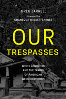 Our Trespasses: White Churches and the Taking of American Neighborhoods 1506494927 Book Cover