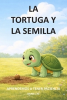 La tortuga y la semilla: Aprendemos a tener paciencia (Educando en valores) (Spanish Edition) B0GMB8ZH86 Book Cover