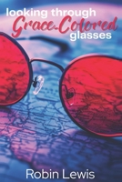 Looking Through Grace-Colored Glasses B0FSDVX4J4 Book Cover
