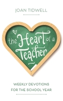 The Heart of a Teacher: Weekly Devotions for the School Year B08H5BPQ5G Book Cover