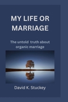 My Life or Marriage: The untold truth about organic marriage B0BRZ7H9KR Book Cover