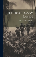 Riders of Many Lands: By Theodore Ayrault Dodge 1021671614 Book Cover