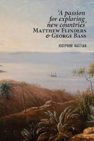 'a Passion for Exploring New Countries' Matthew Flinders & George Bass 1925984184 Book Cover