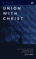 Union with Christ: The Joy of the Christian's Assurance in the Doctrines of Grace B0BRM2MZGP Book Cover