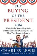 The Buying of the President 2004: Who's Really Bankrolling Bush and His Democratic Challengers--and What They Expect in Return (Buying of the President) 0060548533 Book Cover