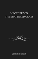 Don't Step On The Shattered Glass B0GNM7RZT3 Book Cover