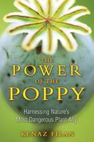 The Power of the Poppy: Harnessing Nature’s Most Dangerous Plant Ally 1594773998 Book Cover