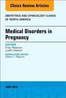 Medical Disorders in Pregnancy, an Issue of Obstetrics and Gynecology Clinics: Volume 45-2 0323584071 Book Cover