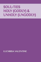 Soul-Ties Holy {Godly} & Unholy {UnGodly} B08XZGMX3J Book Cover