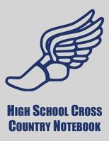 High School Cross Country Notebook: Cross Country Organizer Featuring Scoresheets, Calendar, and Meet Notes 1077682883 Book Cover