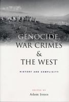 Genocide, War Crimes and the West: History and Complicity 1842771914 Book Cover