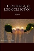 The Christ-Like Egg Collection: Part 1 1516946081 Book Cover
