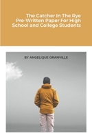 The Catcher In The Rye Pre-Written Paper For High School and College Students 1312546093 Book Cover