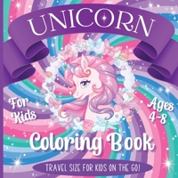 Unicorn Coloring Book For Kids Ages 4-8: Travel Size For Kids On The Go! 1958463019 Book Cover