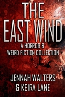 The East Wind - A Horror & Weird Fiction Collection B08XL7YWRF Book Cover